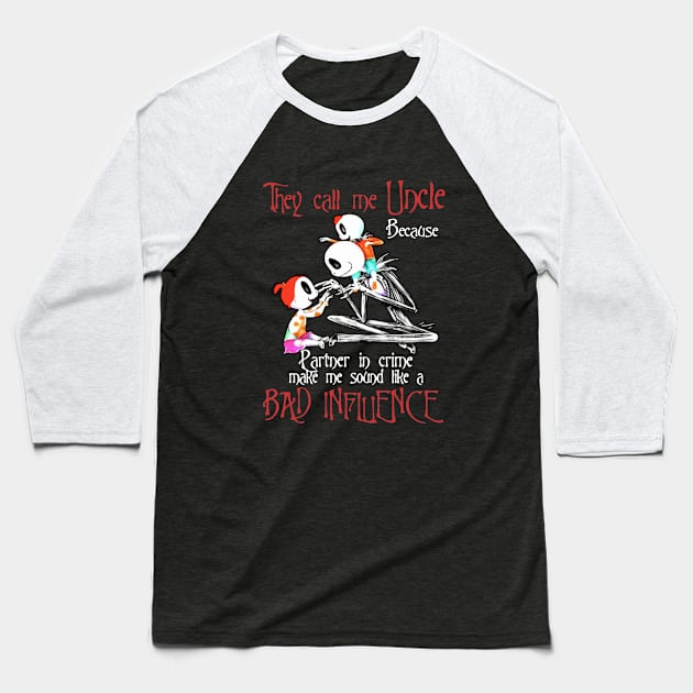 They Call Me Uncle Because Partner In Crime Make Me Sound Like A Bad Influence Daughter Baseball T-Shirt by erbedingsanchez